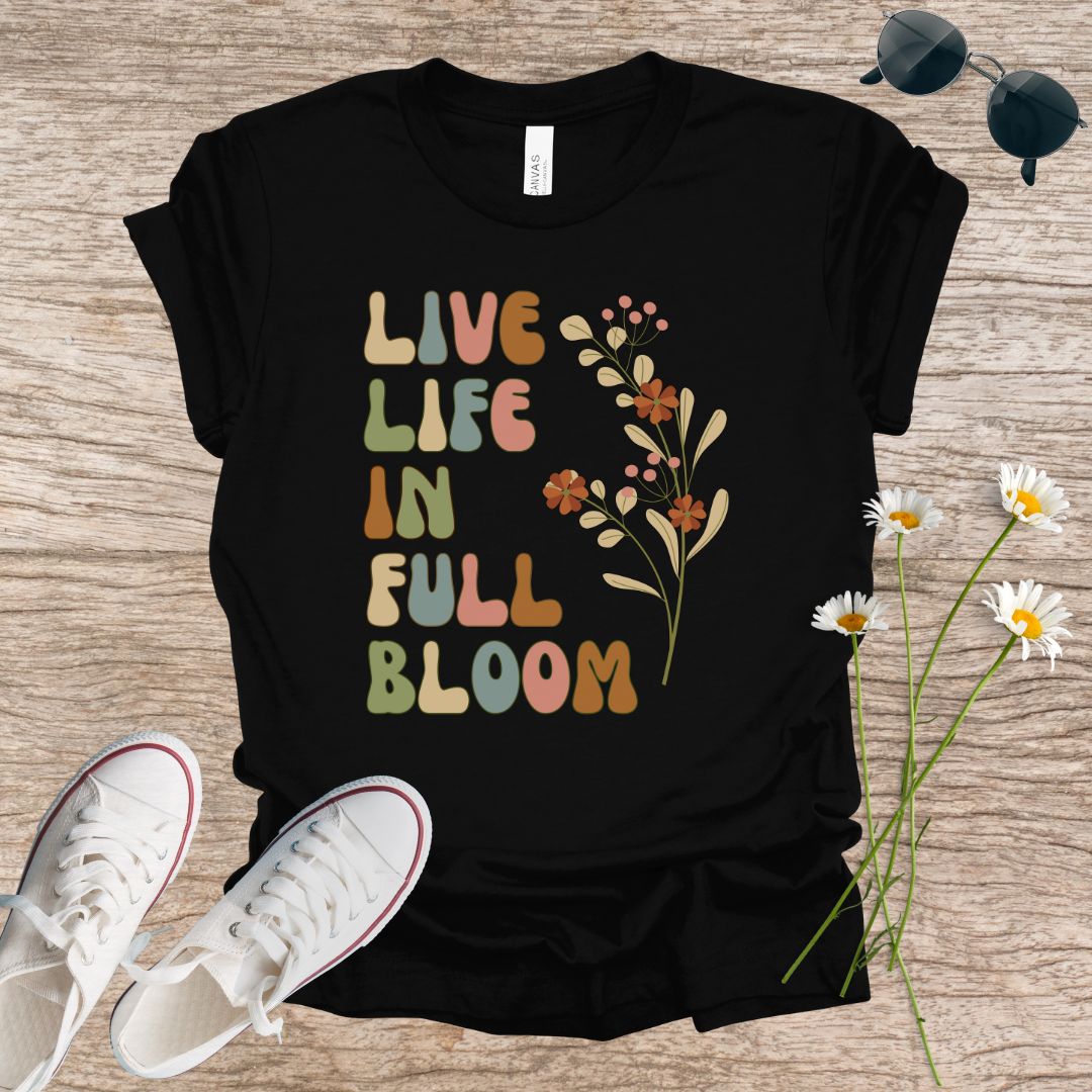 Live Life in Full Bloom T-Shirt