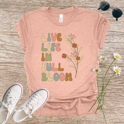 Live Life in Full Bloom T-Shirt