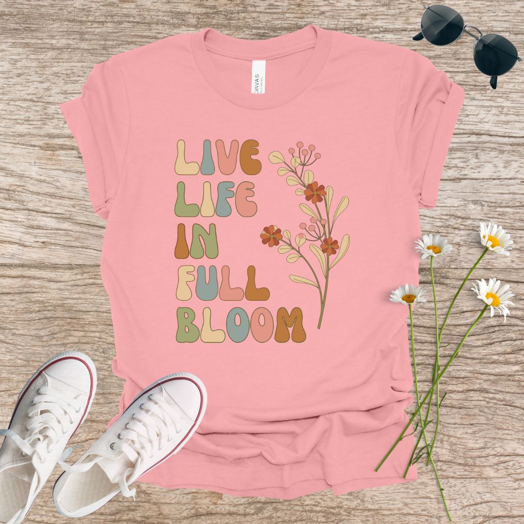 Live Life in Full Bloom T-Shirt