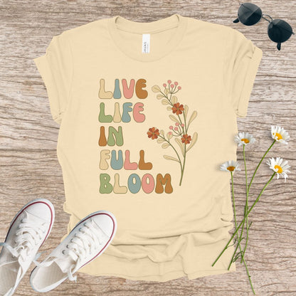 Live Life in Full Bloom T-Shirt