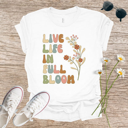 Live Life in Full Bloom T-Shirt